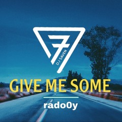 rado0y | Give Me Some || Dj 7