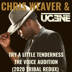 Try a Little Tenderness - Chris Weaver "The Voice Audition" (ŪGENE 2020 TRIBAL REDUX) Free Download