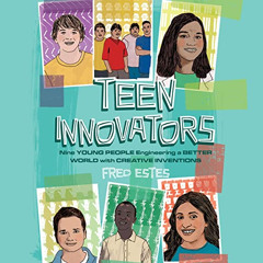 READ KINDLE 📂 Teen Innovators: Nine Young People Engineering a Better World with Cre