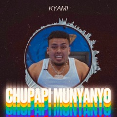 KYAMI - CHUPAPI MUNYANYO