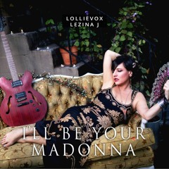 LollieVox & Lezina J - I'll Be Your Madonna (UNKN0WN DJ REMIX)