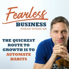 #8 - Habits - The Quickest Route to Growth is to Automate Habits