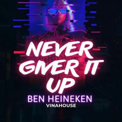 Never Give It Up 2020 - Ben Heineken Remix | Freedownload