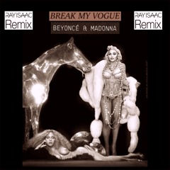 Break My Vogue (RAY ISAAC Remix)- Beyonce & Madonna & RAY ISAAC