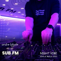 Andre Tribale Live @ SUB FM radio Night Vibe w/Andre Tribale #049 30th of Mar 23 20 CET