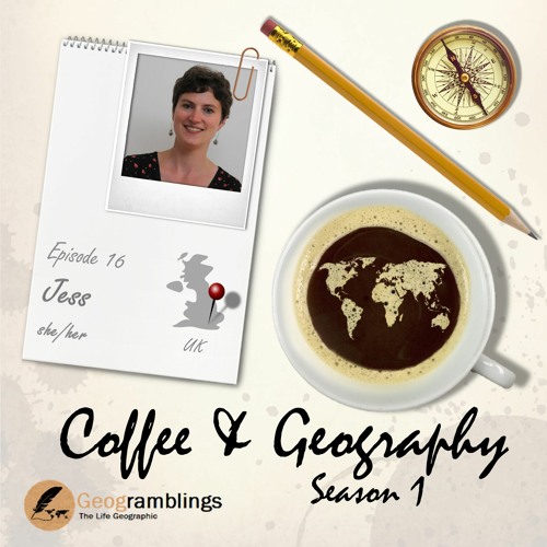 Coffee & Geography 1x16 Jess Tipton (UK)