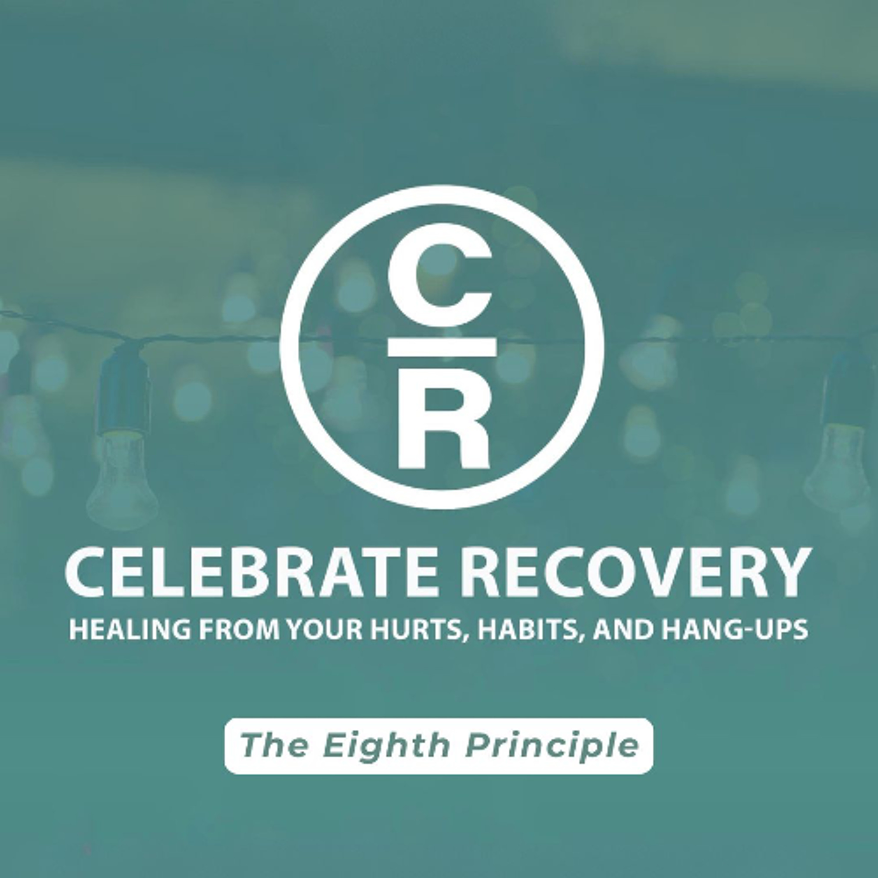 Celebrate Recovery: Healing from Your Hurts, Habits, and Hang-ups | The Eighth Principle episode artwork