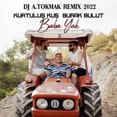 Kurtulus Kus & Burak Bulut - Baba Yak ( Dj A.Tokmak Jingle Remix ) 2022
