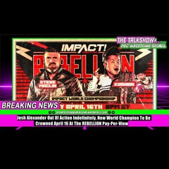 Josh Alexander Out Of Action Indefinitely, New World Champion To Be Crowned At The REBELLION