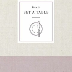 [FREE] EBOOK 📥 How to Set a Table: Inspiration, Ideas, and Etiquette for Hosting Fri