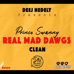 PRINCE SWANNY - REAL MAD DAWGS - [CLEAN DEEJNEDELY]