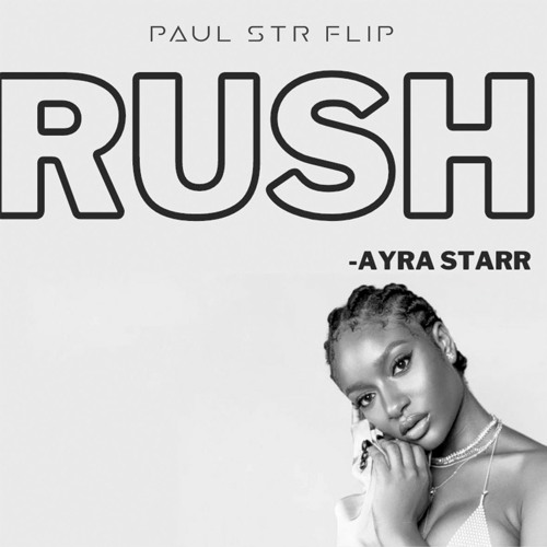 Stream Ayra Starr - Rush (Paul STR Deep Flip) by PAUL STR | Listen online  for free on SoundCloud