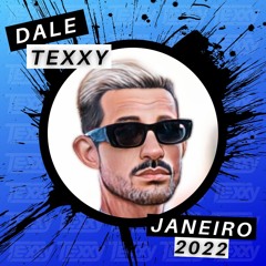 DaleTexxy - Janeiro 2022