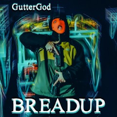 BreadUp // GUTTERGOD