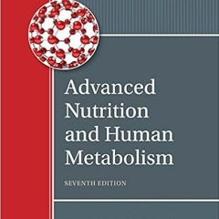 [PDF❤️Download✔️ Advanced Nutrition and Human Metabolism Full Books