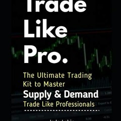 [VIEW] PDF EBOOK EPUB KINDLE Trade Like Pro. The Ultimate Trading Kit to Master Supply & Demand: Tra
