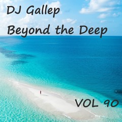 DJ Gallep - Beyond The Deep Vol 90