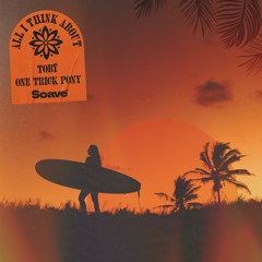 Tobÿ & One Trick Pony - All I Think About