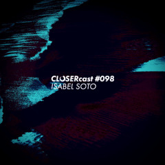 CLOSERcast #098 - ISABEL SOTO