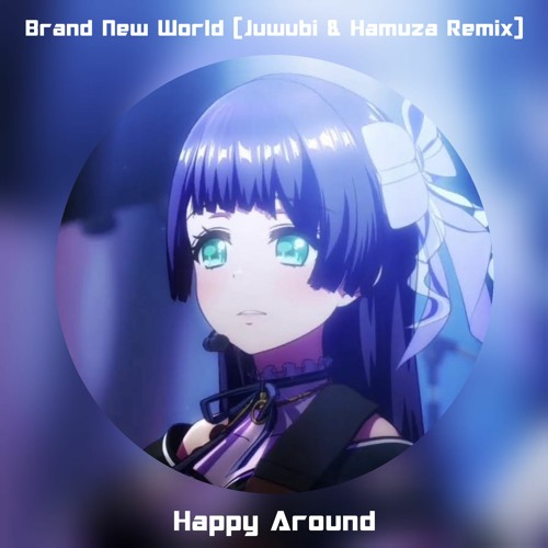 【D4DJ】Happy Around! - Brand New World (Juwubi & Hamuza Remix)