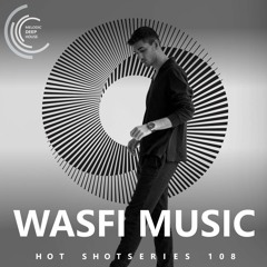 [HOT SHOT SERIES 108] - Podcast by Wasfi Music [M.D.H.]