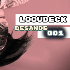 LOOUDECK@DESANDE #001 {05.05.2020}