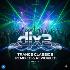 djx2 - Trance Classics (Remixed & Reworked) Part 1