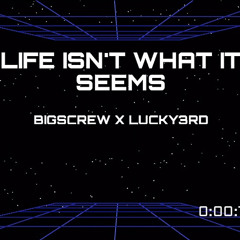 BigScrew x Lucky3rd- Life Isn’t What It Seems