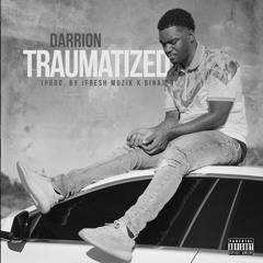 Darrion - Traumatized (Prod. JFresh Muzik & 9ina) [Thizzler Exclusive]