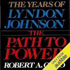 [❤READ ⚡EBOOK⚡] The Path to Power: The Years of Lyndon Johnson