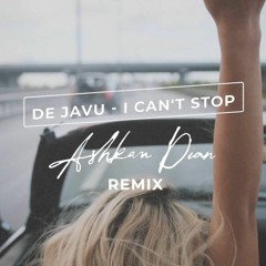 Deja Vu – I Can't Stop (Ashkan Dian Remix)