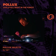 POLLUX @ Full Night in the Forest | Pollux Selects | 01/07/2025