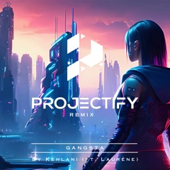 Kehlani - Gangsta (ft. Laurène) [Projectify Remix]