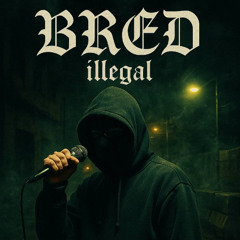 BRED-iLLEGAL