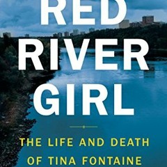 [GET] [EBOOK EPUB KINDLE PDF] Red River Girl: The Life and Death of Tina Fontaine by