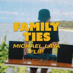 FAMILY TIES (MICHAEL LAYA FLIP)