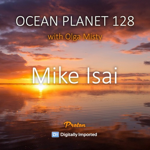 Mike Isai - Ocean Planet 128 [Feb 11 2022] on Proton Radio