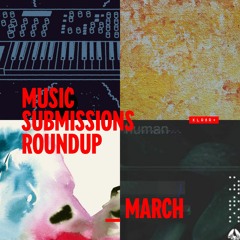 XLR8R+ Submissions Round Up: March 2021