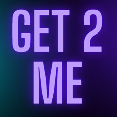 GET 2 ME