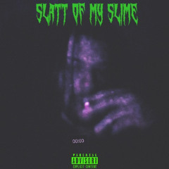 Slatt Of My Slime