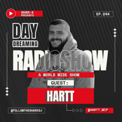 Hartt, Shar-K - Day Dreaming Radioshow ep.244 | Minimal Deep Tech