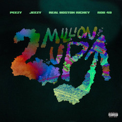 Peezy, Jeezy & Real Boston Richey (feat. Rob49) - 2 Million Up