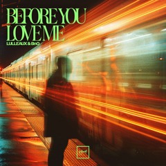 Lulleaux & BnO - Before You Love Me [Be Yourself Music]