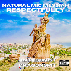 “RESPECTFULLY” • NATURAL MIC MESSIAH Feat. KOKE ROBINSON Beat By ANTAGONIST DRAGONSPIT