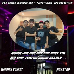 DJ•DIKI APRILIO ™ spesial request agung jon dan bos edo buat tim 69 siap tempur gacor selalu Hardmix