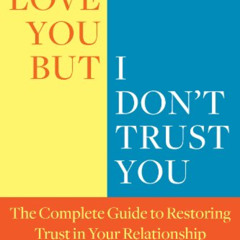[FREE] EPUB 📙 I Love You But I Don't Trust You: The Complete Guide to Restoring Trus