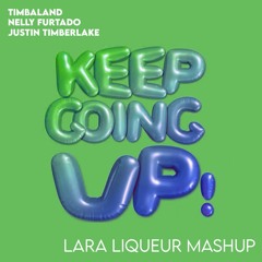 Nelly Furtado, Timbaland, Justin Timberlake - Keep Going Up (Lara Liqueur Mashup)