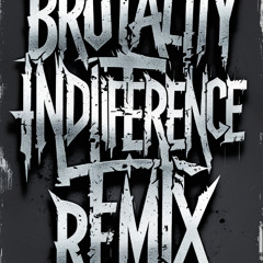 BRUTALITY INDIFERENCE (Remix) 3