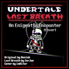 Undertale Last Breath: Phase 3 ~ An Enigmatic Encounter [Alter's Take]