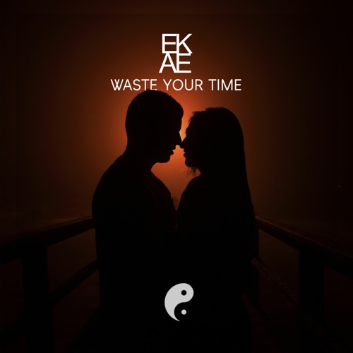 EKAE - Waste Your Time (OUT ON SPOTIFY)